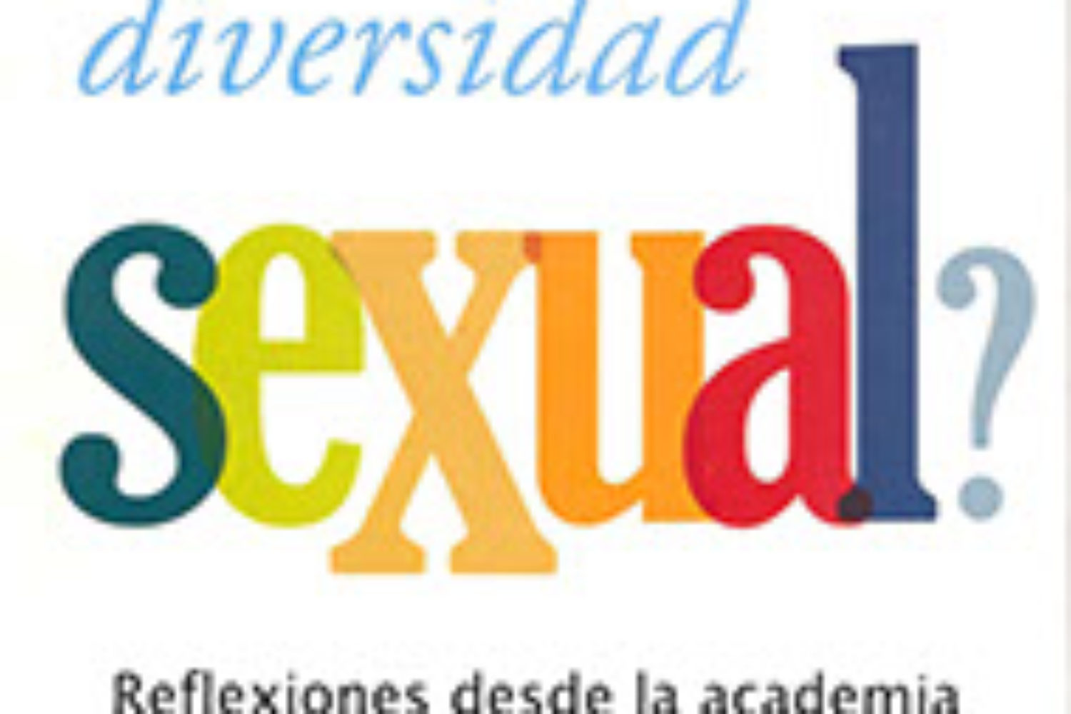 ¿qué Es La Diversidad Sexual Reflexiones Desde La Academia Y El Movimiento Ciudadano Academiaemk 5639